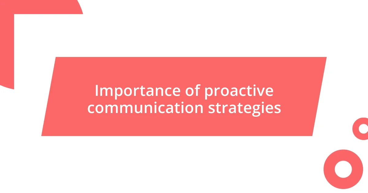 Importance of proactive communication strategies