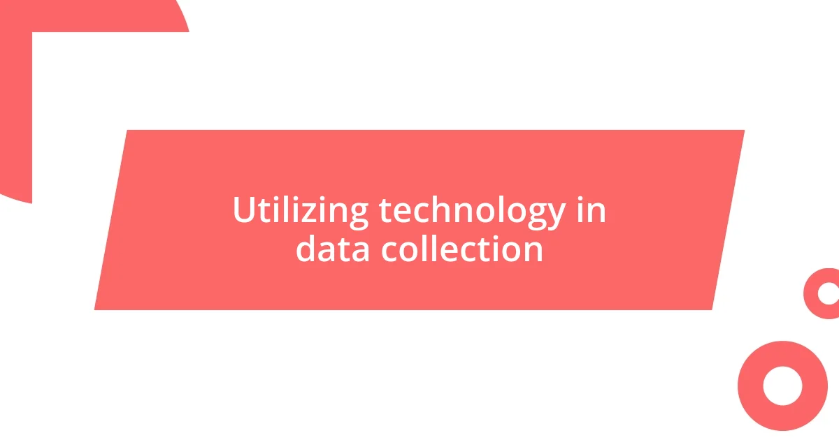 Utilizing technology in data collection