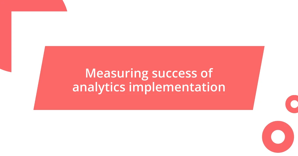 Measuring success of analytics implementation