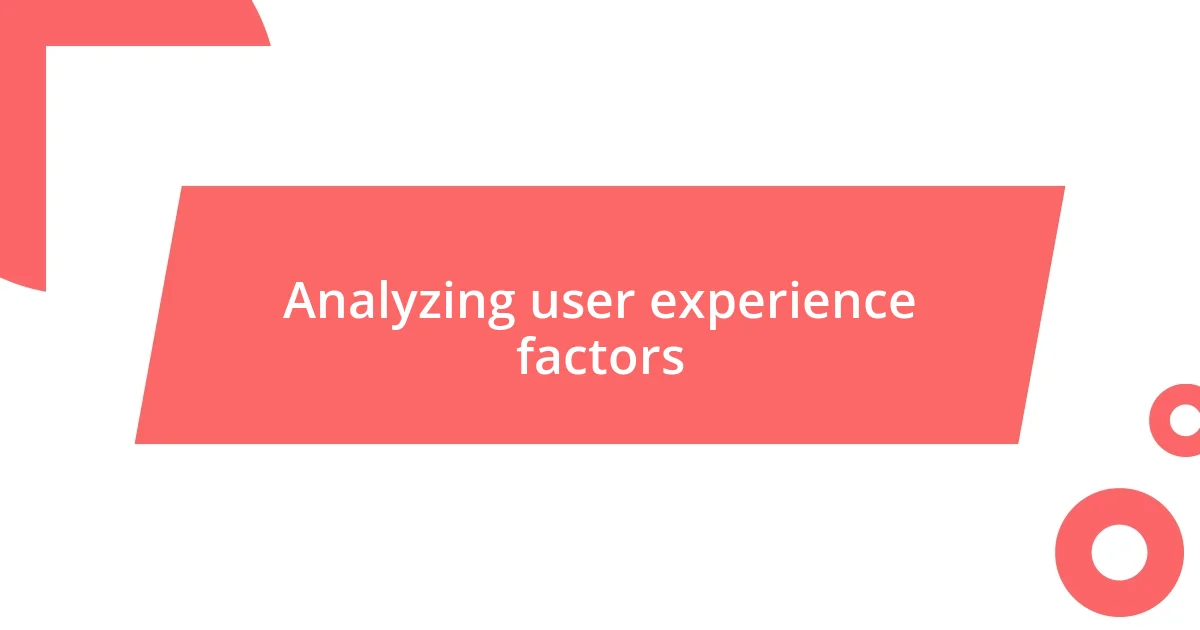 Analyzing user experience factors