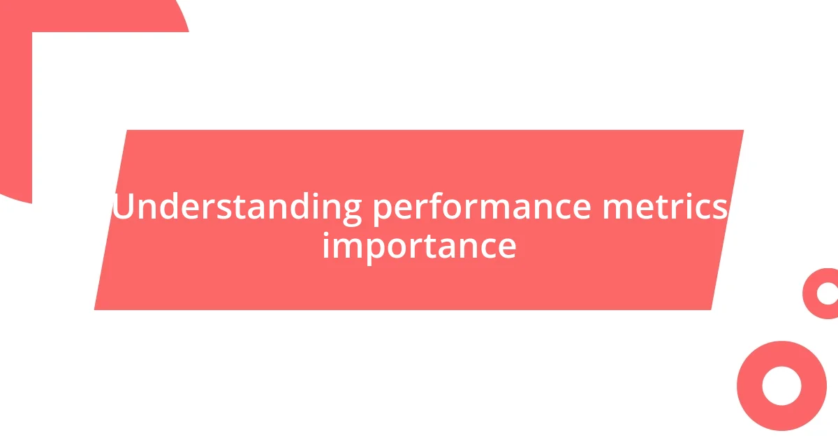 Understanding performance metrics importance