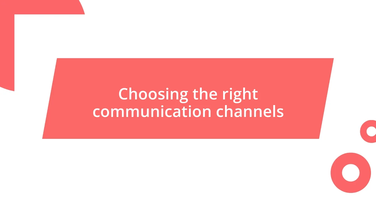 Choosing the right communication channels