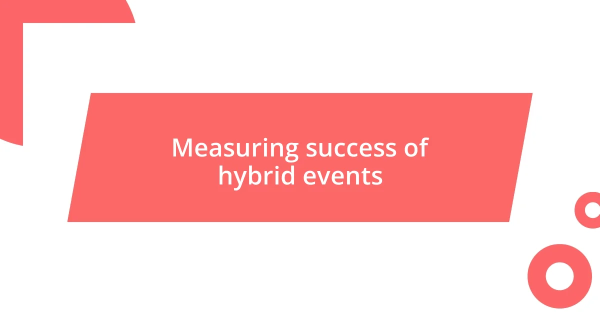 Measuring success of hybrid events