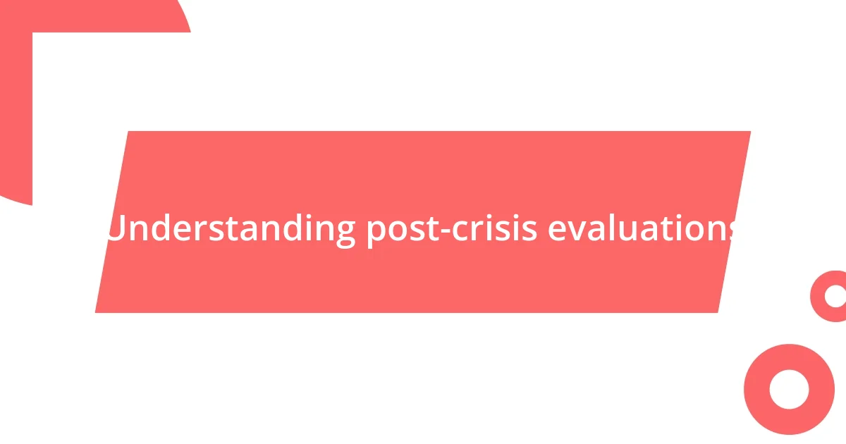 Understanding post-crisis evaluations