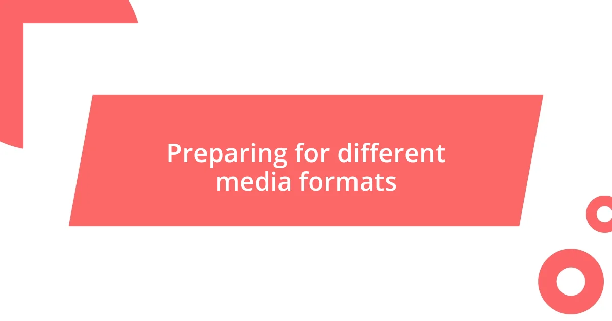 Preparing for different media formats