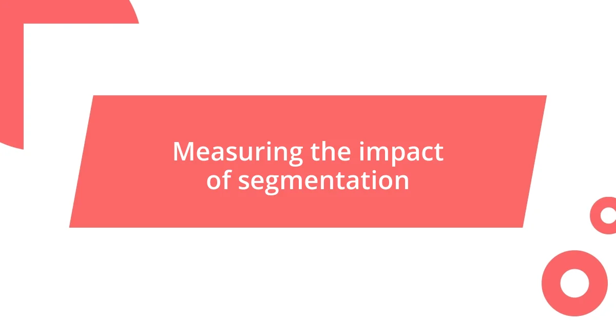 Measuring the impact of segmentation