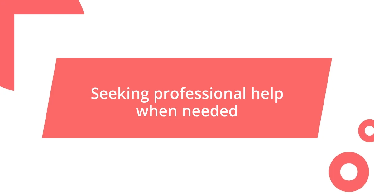 Seeking professional help when needed